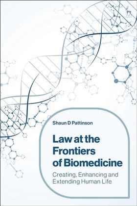 Law at the Frontiers of Biomedicine: Creating, Enhancing and Extending Human Life book cover